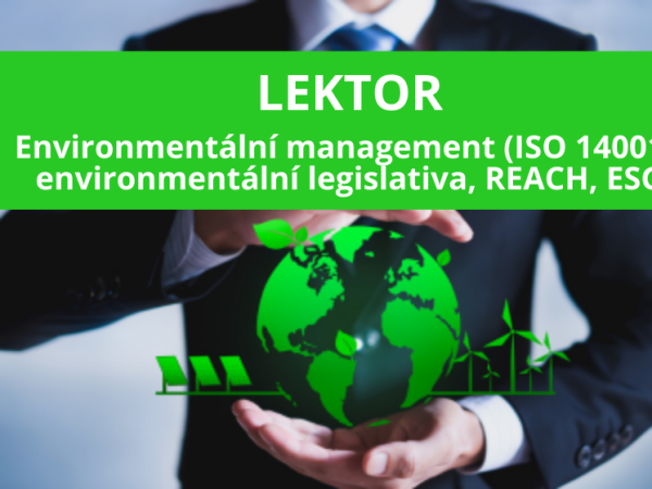 Lektor pro oblast systému environmentálního managementu (ISO 14001:2015), environmentální legislativy, REACH, ESG